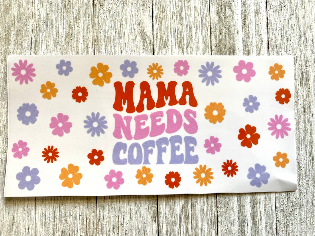 Mama Needs Coffee UV DTF Cup Wrap