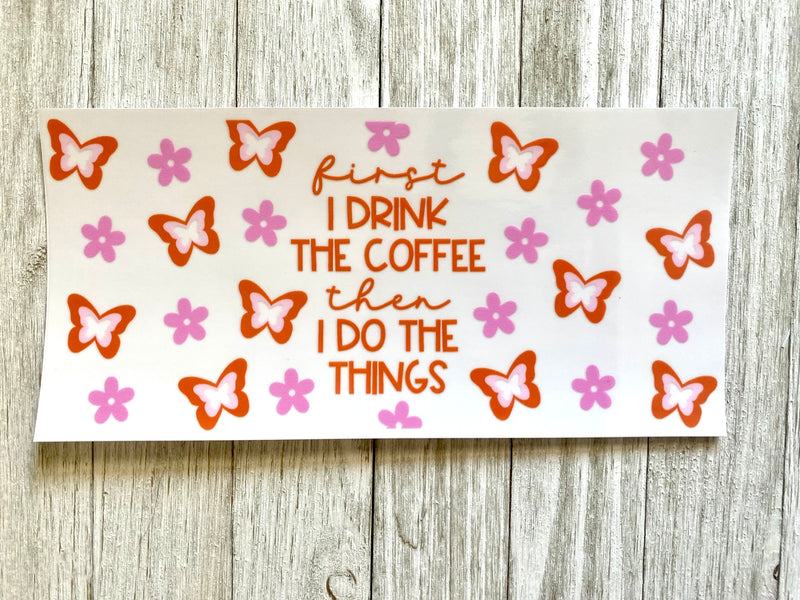 First I Drink the Coffee UV DTF Cup Wrap